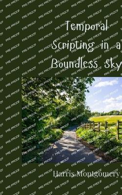 Temporal Scripting in a Boundless Sky - Harris Montgomery - cover
