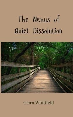 The Nexus of Quiet Dissolution - Clara Whitfield - cover
