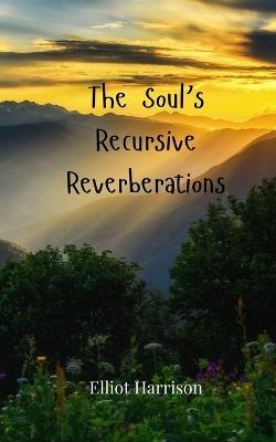 The Soul's Recursive Reverberations - Elliot Harrison - cover