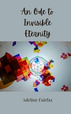 An Ode to Invisible Eternity - Adeline Fairfax - cover