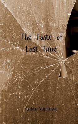 The Taste of Lost Time - Aidan Marlowe - cover