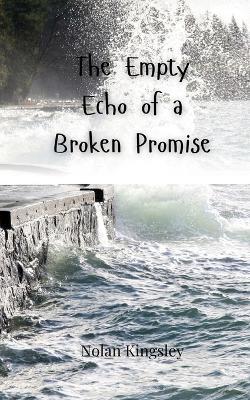 The Empty Echo of a Broken Promise - Nolan Kingsley - cover