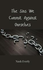 The Sins We Commit Against Ourselves