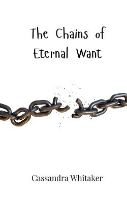 The Chains of Eternal Want - Cassandra Whitaker - cover