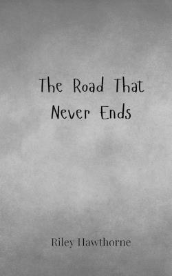 The Road That Never Ends - Riley Hawthorne - cover