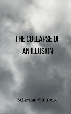 The Collapse of an Illusion - Sebastian Whitmore - cover