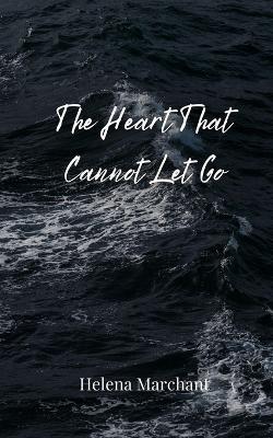 The Heart That Cannot Let Go - Helena Marchant - cover