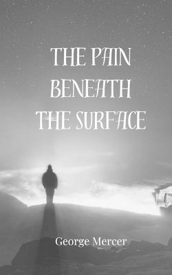 The Pain Beneath the Surface - George Mercer - cover