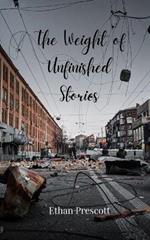 The Weight of Unfinished Stories