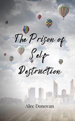 The Prison of Self-Destruction