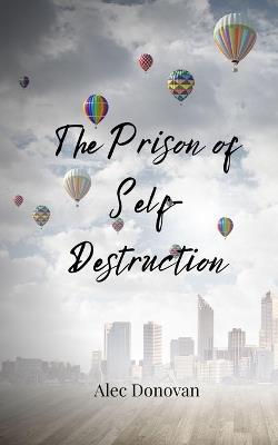 The Prison of Self-Destruction - Alec Donovan - cover