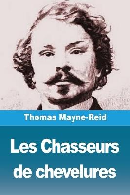 Les Chasseurs de chevelures - Thomas Mayne-Reid - cover