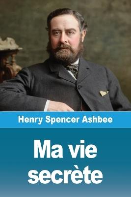 Ma vie secrète - Henry Spencer Ashbee - cover