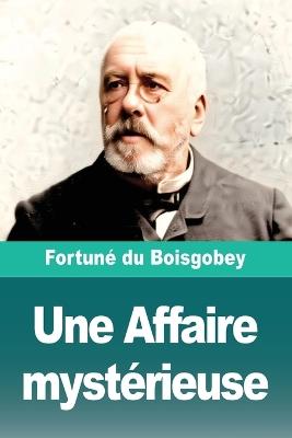 Une Affaire mystérieuse - Fortuné Du Boisgobey - cover