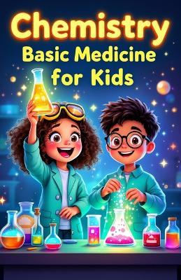 Chemistry Basic Medicine for Kids: How Drugs, Antibiotics, Vaccines and Painkillers Work Inside the Human Body - Khasan Laudry - cover
