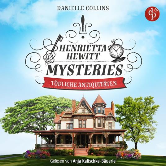 Tödliche Antiquitäten | Ein mörderisch mysteriöses Cosy Crime Hörbuch - Henrietta Hewitt Mysteries, Band 1 (Ungekürzt)