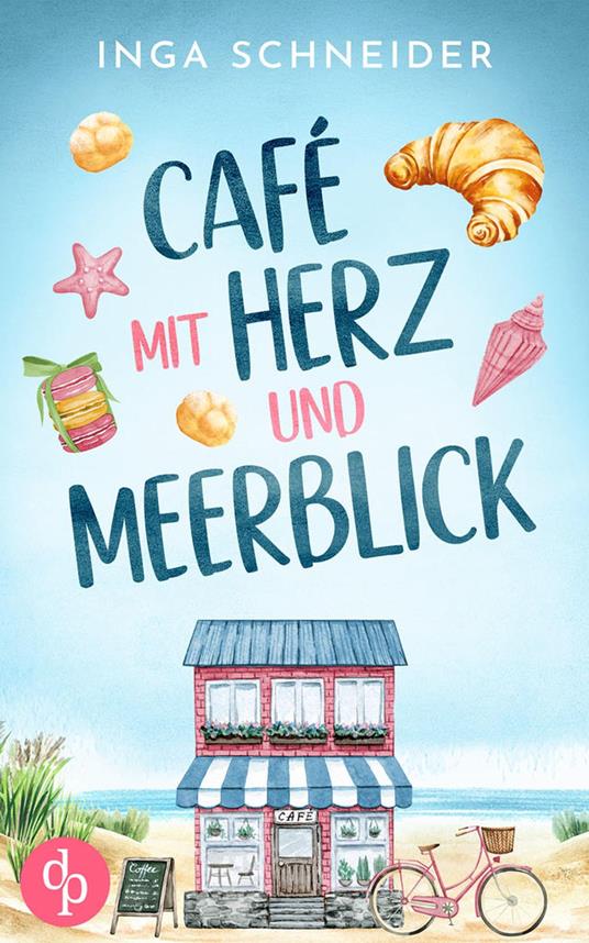 Café mit Herz und Meerblick | Ein wholesome Liebesroman mit viel Zucker und einem Happy End