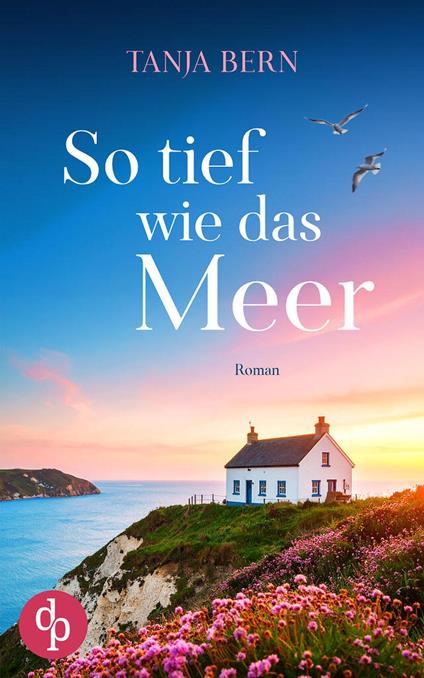So tief wie das Meer | Ein berührender Liebesroman an der englischen Küste