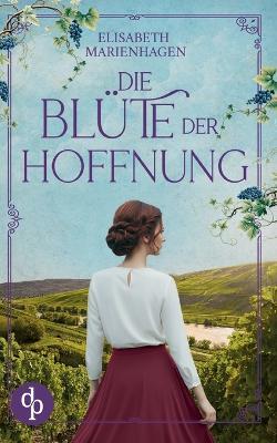 Die Blüte der Hoffnung Ein bewegender historischer Liebesroman aus der Zeit des Aufbruchs - Elisabeth Marienhagen - cover