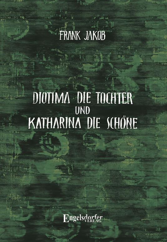 Diotima die Tochter und Katharina die Schöne