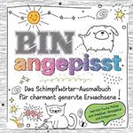 Das frechste Schimpfwörter-Malbuch für charmant genervte Erwachsene: Über 30 Motive zum kreativen Abreagieren, Stress abbauen und Entspannen - lustiges Geschenkbuch