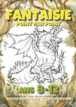 Fantaisie Point par Point pour les Enfants ans 8-12: Pour garçons et filles. Relie plus de 200 points pour créer des Créatures telles que des Sirènes, Dragons, Licornes. Idéal pour la Coloration !