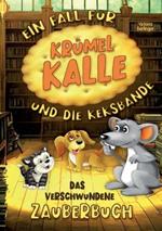 Das verschwundene Zauberbuch - Ein Fall für Krümel Kalle und die Keksbande: Spannendes Mitmachbuch für Kinder ab 6 Jahren mit tierischen Helden, Rätseln & Vorlesegeschichten.