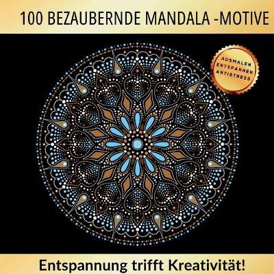 100 bezaubernde Mandala Motive - Entspannung trifft auf Kreativität: Kreative Auszeit mit kunstvollen Mandalas für Erwachsene - Ruhe, Inspiration und meditative Momente. - Inspirations Lounge - cover