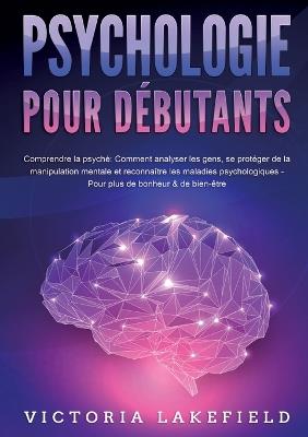 PSYCHOLOGIE POUR DÉBUTANTS - Comprendre la psyché - Victoria Lakefield - cover