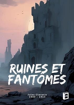 Ruines et fantômes - Jules Claretie - cover