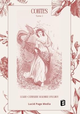 Contes: Tome I - Marie-Catherine Baronne D'Aulnoy - cover