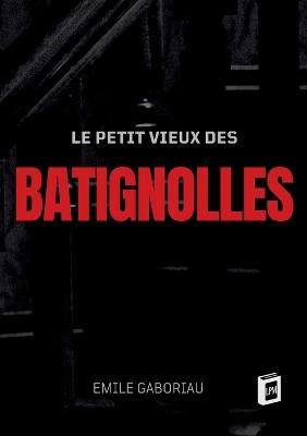 Le petit vieux des Batignolles - Emile Gaboriau - cover