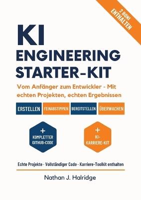 KI-Engineering Starterkit: Praxisleitfaden für reale KI-Anwendungen mit LLMs, MLOps & modernen Tools - Projekte für angehende KI-Ingenieure. - Nathan J Halridge - cover