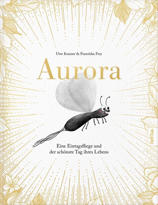 Aurora – Eine Eintagsfliege und der schönste Tag ihres Lebens - Uwe Krauser,Franziska Frey - ebook