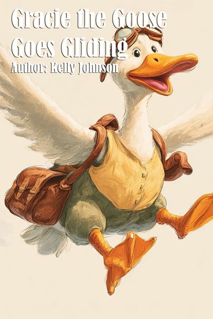 Gracie the Goose Goes Gliding