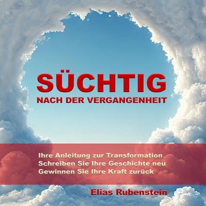Süchtig nach der Vergangenheit: Anleitung zur Transformation