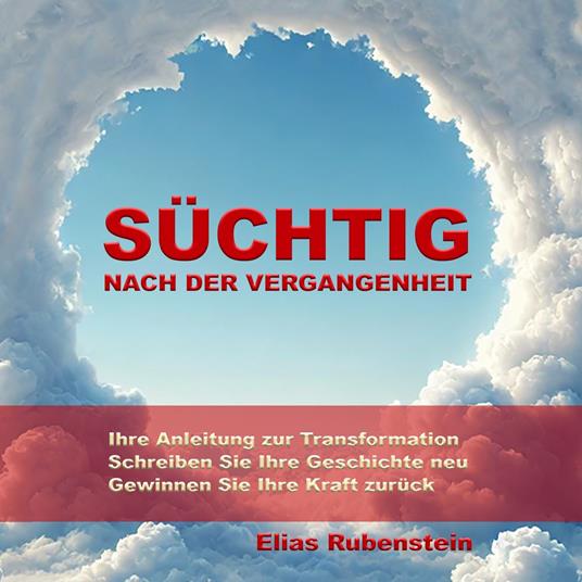 Süchtig nach der Vergangenheit: Anleitung zur Transformation