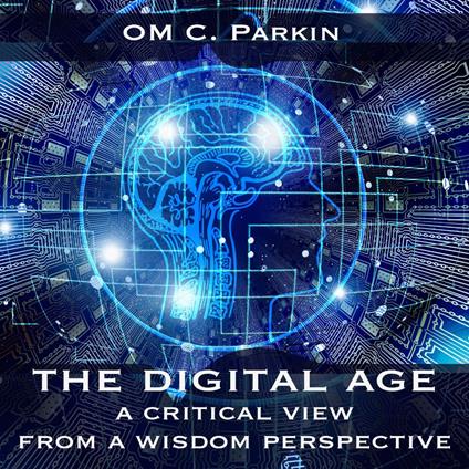The Digital Age - A Critical View from a Wisdom Perspective