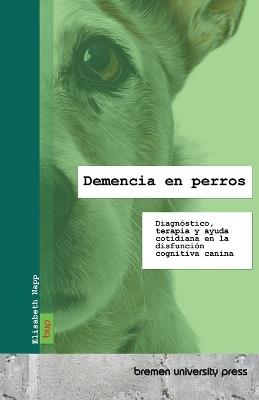 Demencia en perros: Diagnóstico, terapia y ayuda cotidiana en la disfunción cognitiva canina - Elisabeth Napp - cover