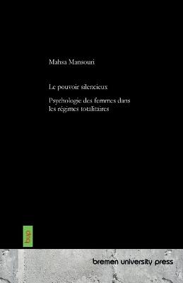 Le pouvoir silencieux: Psychologie des femmes dans les régimes totalitaires - Mahsa Mansouri - cover