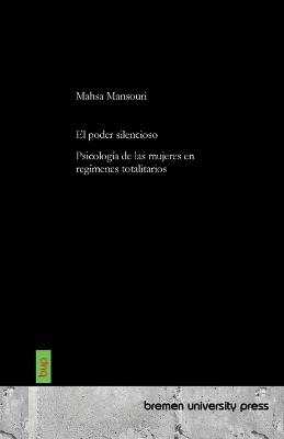 El poder silencioso: Psicología de las mujeres en regímenes totalitarios - Mahsa Mansouri - cover