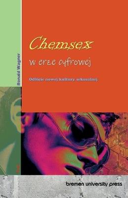 Chemsex w erze cyfrowej: Odbicie nowej kultury seksualnej - Ronald Wagner - cover