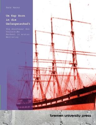 Um Kap Horn in die Gefangenschaft: Die Abenteuer des Vollschiffs Herbert in ersten Weltkrieg - Hans Warns - cover
