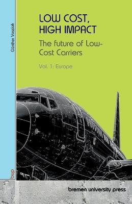 Low Cost, High Impact: The future of Low-Cost Carriers: Vol 1: Europe - Günther Vossloh - cover