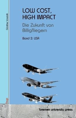 Low Cost, High Impact: Die Zukunft von Billigfliegern: Band 2: USA - Günther Vossloh - cover