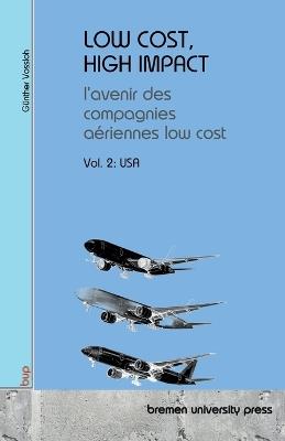Low Cost, High Impact: l'avenir des compagnies aériennes low cost: Volume 2: États-Unis - Günther Vossloh - cover