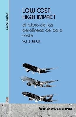 Low Cost, High Impact: el futuro de las aerolíneas de bajo coste: Volumen 2: EE. UU. - Günther Vossloh - cover