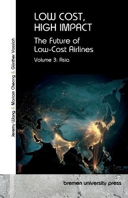 Low Cost, High Impact: The Future of Low-Cost Airlines: Volume 3: Asia - Günther Vossloh,Jeremy Wang,Mariam Cheong - cover