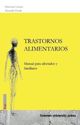 Trastornos Alimentarios: Manual para afectados y familiares - Emmanuel LeJeune,Alexandra Nowak - cover