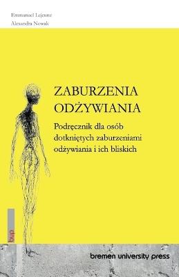 Zaburzenia OdŻywiania: Podręcznik dla osób dotkniętych zaburzeniami odżywiania i ich bliskich - Emmanuel LeJeune,Alexandra Nowak - cover